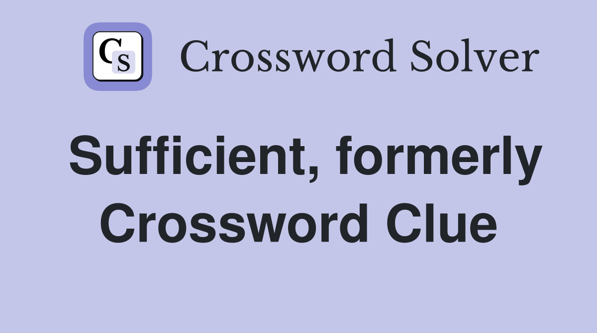 Sufficient formerly crossword clue answers crossword solver